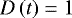 $D\left(t\right)=1$