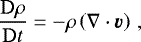 \begin{equation*} \frac{\mathrm{D}\rho}{\mathrm{D}t} = -\rho\left(\nabla\cdot\vec{v}\right)\, , \end{equation*}