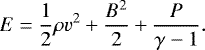 \begin{equation*} E = \frac{1}{2} \rho v^2 &#x002B; \frac{B^2}{2} &#x002B; \frac{P}{\gamma-1}.\end{equation*}