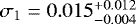 $\sigma_1=0.015_{-0.004}^{&#x002B;0.012}$