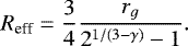 \begin{equation*} R_{\textrm{eff}} = \frac{3}{4}\frac{r_g}{2^{1/(3-\gamma)}-1}. \end{equation*}