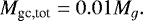 \begin{equation*}M_{\textrm{gc,tot}} = 0.01 M_g. \end{equation*}