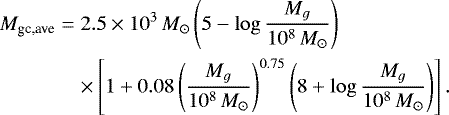 \begin{eqnarray*}M_{\textrm{gc,ave}} &=& 2.5\times 10^3 \,{M}_{\odot} \left(5-\log\frac{M_g} {10^8\,{M}_{\odot}}\right) \\ & & \times \left[ 1 &#x002B; 0.08 \left(\frac{M_g}{10^8\,{M}_{\odot}}\right)^{0.75} \left(8&#x002B;\log\frac{M_g}{10^8\,{M}_{\odot}}\right) \right].\nonumber \end{eqnarray*}