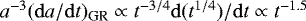 $a^{-3} ({\mathrm d}a/{\mathrm d}t)_{\textrm{GR}} \propto t^{-3/4} {\mathrm d}(t^{1/4})/{\mathrm d}t \propto t^{-1.5}$