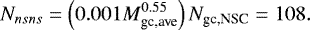 \begin{equation*} N_{nsns} = \left(0.001M_{\textrm{gc,ave}}^{0.55}\right)N_{\textrm{gc,NSC}} = 108. \end{equation*}