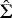 $\hat{{\rm{\Sigma}}}$