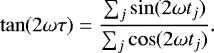 \begin{equation*} \tan(2\omega\tau) = \frac{\sum_j\sin(2\omega t_j)}{\sum_j\cos(2\omega t_j)}. \end{equation*}