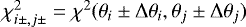 $\chi^2_{i\pm, j\pm}=\chi^2(\theta_i\pm{\rm{\Delta}}\theta_i,\theta_j\pm{\rm{\Delta}}\theta_j)$