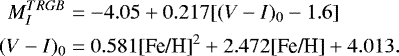 \begin{align*} M^{TRGB}_I&=-4.05 &#x002B;0.217[(V-I)_0-1.6]\\ (V-I)_0 &= 0.581 \textrm{[Fe/H]}^2 &#x002B; 2.472 \textrm{[Fe/H]}&#x002B;4.013. \end{align*}
