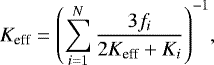 \begin{equation*} K_{\textrm{eff}} = \left( \sum^{N}_{i=1} \frac{3f_i}{2K_{\textrm{eff}} &#x002B; K_i} \right)^{-1}\!,\vspace*{-3pt}\end{equation*}