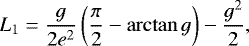 \begin{equation*} L_1={g\over2e^2}\left({\pi\over2}-\arctan g\right)-{g^2\over2},\vspace*{-4pt}\end{equation*}