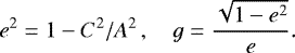 \begin{equation*} e^2=1-{C^2/A^2}\,,\quad g={\sqrt{1-e^2}\over e}. \end{equation*}