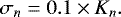 \begin{equation*} \sigma_n=0.1\times K_n.\end{equation*}