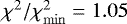 $\chi^2/\chi^2_{\mathrm{min}}=1.05$