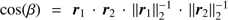 $ \cos{(\beta)}={\boldsymbol r}_1\cdot{\boldsymbol r}_2\cdot{\Arrowvert{\boldsymbol r}_1\Arrowvert}_2^{-1}\cdot{\Arrowvert{\boldsymbol r}_2\Arrowvert}_2^{-1} $
