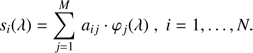 $$ s_i{(\lambda)}=\overset M{\underset{j=1}{\mathrm\Sigma}}a_{ij}\cdot\varphi_j{(\lambda)},i=1,\dots,N. $$