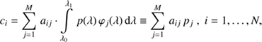 $$ c_i=\overset M{\underset{j=1}{\mathrm\Sigma}}a_{ij}\cdot\int\limits_{\lambda_0}^{\lambda_1}p{(\lambda)}\varphi_j{(\lambda)\mathrm d\lambda}\equiv\overset M{\underset{j=1}{\mathrm\Sigma}}a_{ij}p_j,i=1,\dots,N, $$