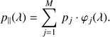 $$ p_\parallel{(\lambda)}=\overset M{\underset{j=1}{\mathrm\Sigma}}p_j\cdot\varphi_j{(\lambda)}. $$
