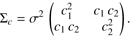 $$ {\mathrm\Sigma}_c=\sigma^2{\left(\begin{array}{cc}c_1^2&c_1c_2\\c_1c_2&c_2^2\end{array}\right)}. $$