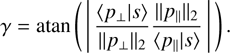 $$ \gamma=\mathrm a\tan{({\vert\frac{\langle p_\perp\vert s\rangle}{{\Arrowvert p_\perp\Arrowvert}_2}\frac{\langle{p_\parallel\vert}_2\rangle}{{\Arrowvert p_\parallel\Arrowvert}s}\vert})}. $$