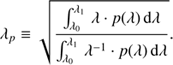 $$ \lambda_p\equiv\sqrt{\frac{\int_{\lambda_0}^{\lambda_1}\lambda{\cdot} p{(\lambda)}\mathrm d\lambda}{\int_{\lambda_0}^{\lambda_1}\lambda^{-1}{\cdot} p{(\lambda)}\mathrm d\lambda}}, $$