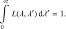 $$ \int\limits_0^\infty L{(\lambda,\lambda')}\mathrm d\lambda'=1. $$