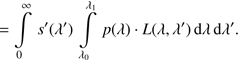 $$ =\int\limits_0^\infty s \prime{(\lambda \prime)}\int\limits_0^{\lambda_{1}} p{(\lambda)}{\cdot} L{(\lambda,\lambda \prime)}\mathrm d\lambda\mathrm d\lambda \prime. $$