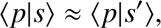 $$ {\langle p\vert s'\rangle}\approx\langle p\vert s'\rangle, $$