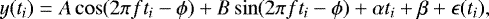 \begin{equation*}y(t_i)=A\cos(2\pi f t_i - \phi) &#x002B; B\sin(2\pi f t_i - \phi) &#x002B; \alpha t_i &#x002B; \beta &#x002B; \epsilon(t_i), \end{equation*}