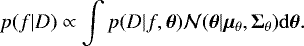 \begin{equation*}p(f|D) \propto \int p(D|f,\bm{\theta})\mathcal{N}(\bm{\theta}|\bm{\mu}_{\theta}, \bm{{\mathrm \Sigma}}_{\theta}) {\mathrm d}\bm{\theta}. \end{equation*}