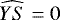 $\widehat{YS}=0$