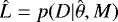 $\hat{L}=p(D|\hat{\theta},M)$