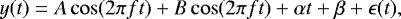 \begin{equation*} y(t)=A\cos(2\pi f t) &#x002B; B\cos(2\pi f t) &#x002B; \alpha t &#x002B; \beta &#x002B; \epsilon(t), \end{equation*}