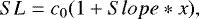 \begin{equation*}SL = c_0(1&#x002B;Slope*x), \end{equation*}
