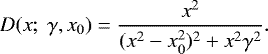 \begin{equation*} D(x;\ \gamma,x_0)=\frac{x^2}{(x^2-x^2_0)^2&#x002B;x^2\gamma^2}.\end{equation*}