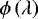 $\phi\left(\lambda\right)$