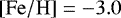 $\mathrm{\left[Fe/H\right]}=-3.0$