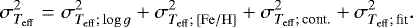 \begin{eqnarray*}\sigma_{T_{\mathrm{eff}}}^2 &=& \sigma_{T_{\mathrm{eff}};\,\log{g}}^2 &#x002B; \sigma_{T_{\mathrm{eff}};\,\mathrm{\left[Fe/H\right]}}^2 &#x002B; \sigma_{T_{\mathrm{eff}};\,\text{cont.}}^2 &#x002B; \sigma_{T_{\mathrm{eff}};\,\text{fit}}^2. \end{eqnarray*}