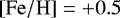 $\mathrm{\left[Fe/H\right]}=&#x002B;0.5$