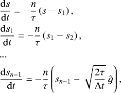 \begin{align*} &\frac{\mathrm{d}s}{\mathrm{d}t} = -\frac{n}{\tau}\left( s - s_1\right), \nonumber \\ &\frac{\mathrm{d}s_1}{\mathrm{d}t} = -\frac{n}{\tau}\left( s_1 - s_2\right), \nonumber \\ &... \nonumber \\ &\frac{\mathrm{d}s_{n-1}}{\mathrm{d}t} = -\frac{n}{\tau}\left( s_{n-1} - \sqrt{\frac{2\tau}{\mathrm{\Delta} t}}\ \hat{g}\right),\end{align*}