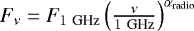 $F_{\nu} = F_{1~\textrm{GHz}}\left(\frac{\nu}{1~\textrm{GHz}}\right)^{\alpha_{\textrm{radio}}}$