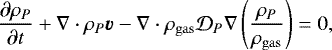 \begin{equation*} \frac{\partial\rho_P}{\partial t} &#x002B; \nabla \cdot \rho_P \bm{v} - \nabla \cdot \rho_{\mathrm{gas}} \mathcal{D}_P \nabla \left( \frac{\rho_P}{\rho_{\mathrm{gas}}} \right) = 0,\end{equation*}