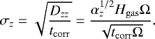 \begin{equation*}\sigma_z = \sqrt{\frac{D_{zz}}{t_{\mathrm{corr}}}} = \frac{\alpha_z^{1/2} H_{\mathrm{gas}}\mathrm{\Omega}} {\sqrt{t_{\mathrm{corr}} \mathrm{\Omega}}}. \end{equation*}