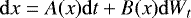 \begin{equation*} \mathrm{d} x = A(x) \mathrm{d} t &#x002B;B(x) \mathrm{d} W_t\end{equation*}