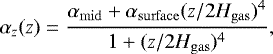 \begin{equation*} \alpha_z(z) = \frac{\alpha_{\mathrm{mid}} &#x002B;\alpha_{\mathrm{surface}}(z/2H_{\mathrm{gas}})^4}{1&#x002B;(z/2H_{\mathrm{gas}})^4},\end{equation*}
