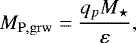 \begin{equation*} M_{\mathrm{P,grw}} = \frac{q_p M_{\star}}{\varepsilon},\end{equation*}
