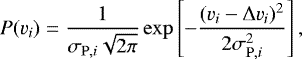 \begin{equation*} P(v_i) = \frac{1}{\sigma_{\mathrm{P},i}\sqrt{2\pi}} \exp \left[ - \frac{(v_i -\mathrm{\Delta} v_i)^2}{2\sigma_{\mathrm{P},i}^2} \right],\vspace*{-2pt} \end{equation*}