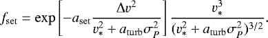 \begin{equation*}f_{\mathrm{set}} = \exp \left[ -a_{\mathrm{set}} \frac{\mathrm{\Delta} v^2}{v_{\ast}^2 &#x002B;a_{\mathrm{turb}}\sigma_P^2} \right] \frac{v_{\ast}^3}{(v_{\ast}^2 &#x002B;a_{\mathrm{turb}}\sigma_P^2)^{3/2}}.\vspace*{-2pt}\end{equation*}