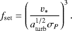 \begin{equation*} f_{\mathrm{set}} = \left( \frac{v_{\ast}}{a_{\mathrm{turb}}^{1/2} \sigma_P} \right)^3.\vspace*{-2pt}\end{equation*}