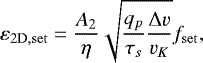 \begin{equation*} \varepsilon_{\mathrm{2D,set}} = \frac{A_2}{\eta} \sqrt{\frac{q_p}{\tau_s}\frac{\mathrm{\Delta} v}{v_K}} f_{\mathrm{set}},\end{equation*}
